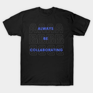 Always Be Collaborating T-Shirt